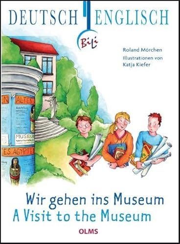 Wir gehen ins Museum - A Visit to the Museum: Deutsch-englische Ausgabe. Übersetzung ins Englische von Pauline Elsenheimer. (Kollektion Olms junior)