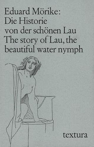 Die Historie von der schönen Lau. The story of Lau, the beautiful water nymph: Dtsch.-Engl. Hrsg. v. Peter Schmid (textura)