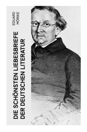 Die schönsten Liebesbriefe der deutschen Literatur: Briefe an Luise Rau Die schönsten Liebesbriefe der deutschen Literatur: Briefe an Luise Rau