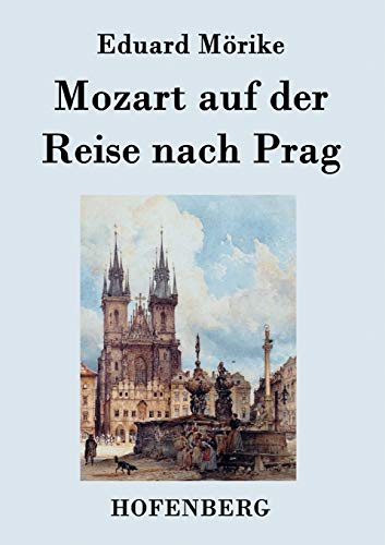 Mozart auf der Reise nach Prag: Novelle Mozart auf der Reise nach Prag: Novelle von Hofenberg