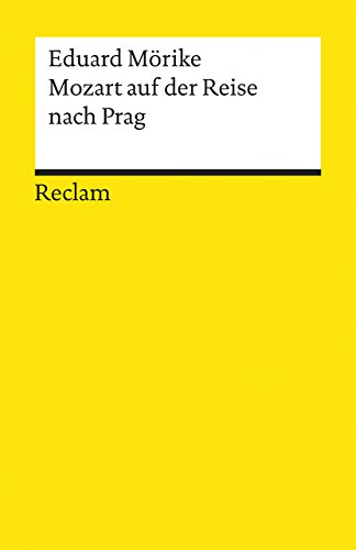 Mozart auf der Reise nach Prag. Novelle. Textausgabe mit Anmerkungen/Worterklärungen: Mörike, Eduard - Deutsch-Lektüre, Deutsche Klassiker der Literatur - 4741 Mozart auf der Reise nach Prag. Novelle. Textausgabe mit Anmerkungen/Worterklärungen: Mörike, Eduard - Deutsch-Lektüre, Deutsche Klassiker der Literatur - 4741