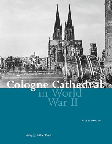 Cologne Cathedral in World War II (Meisterwerke des Kölner Domes)