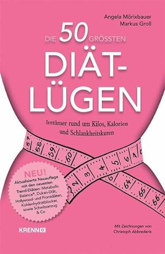 Die 50 größten Diät-Lügen: Irrtümer rund um Kilos, Kalorien und Schlankheitskuren
