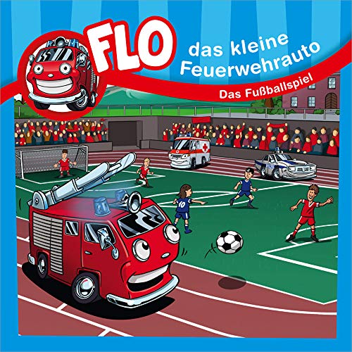 Das Fußballspiel: Flo - das kleine Feuerwehrauto