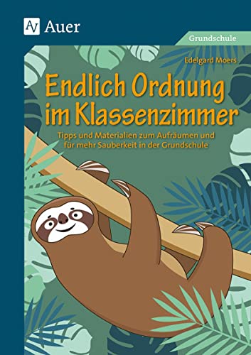Endlich Ordnung im Klassenzimmer: Tipps und Materialien zum Aufräumen und für mehr Sauberkeit in der Grundschule