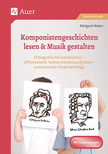 Komponistengeschichten lesen & Musik gestalten: 12 biografische Geschichten - differenzierte Text verständnisaufgaben - motivierende Kreativaufträge (2. bis 4. Klasse) (Lesetraining mit Fachinhalten)