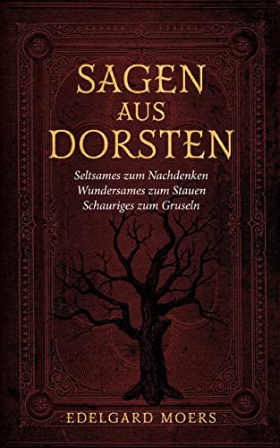 Sagen aus Dorsten: Seltsames zum Nachdenken - Wundersames zum Staunen - Schauriges zum Gruseln