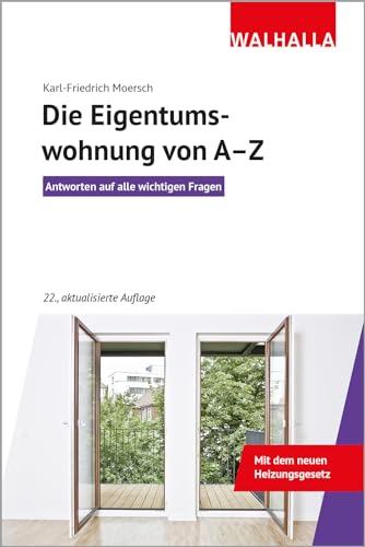 Die Eigentumswohnung von A-Z: Antworten auf alle wichtigen Fragen; Walhalla Rechtshilfen: Antworten auf alle wichtigen Fragen; Mit dem neuen Heizungsgesetz Die Eigentumswohnung von A-Z: Antworten auf alle wichtigen Fragen; Walhalla Rechtshilfen: Antworten auf alle wichtigen Fragen; Mit dem neuen Heizungsgesetz