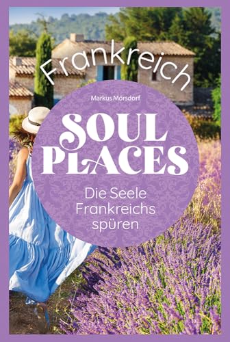 Soul Places Frankreich – Die Seele Frankreichs spüren von Reise Know-How Rump GmbH