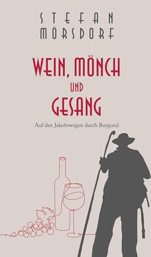 Wein, Mönch und Gesang: Auf den Jakobswegen durch Burgund von Edition Schaumberg