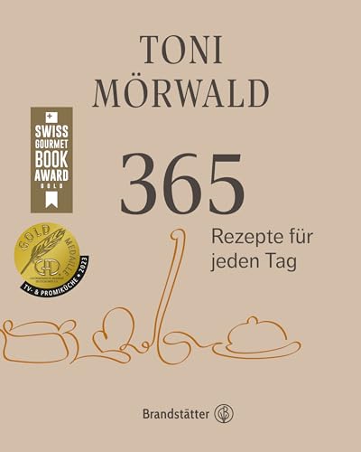 Toni Mörwald: 365 Rezepte für jeden Tag - 600 Seiten einfache und festliche Gerichte, heimische und internationale Küche, Produkttipps und Anekdoten. Ein Muss für jede Küche! von Brandstätter Verlag