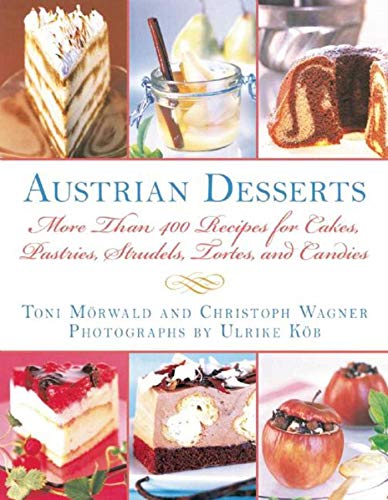 Austrian Desserts: More Than 400 Recipes for Cakes, Pastries, Strudels, Tortes, and Candies