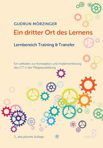 Ein dritter Ort des Lernens: Lernbereich Training & Transfer: Ein Leitfaden zur Konzeption und Implementierung des LTT in der Pflegeausbildung von facultas.wuv Universitts