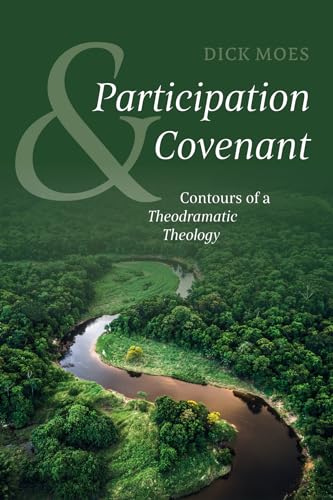 Participation and Covenant: Contours of a Theodramatic Theology von Wipf and Stock