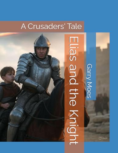 Elias and the Knight: A Crusaders' Tale von Independently published