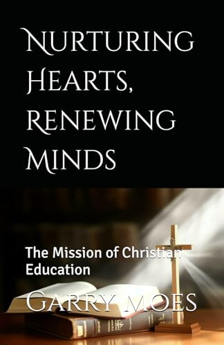 Nurturing Hearts, Renewing Minds: The Mission of Christian Education von Independently published