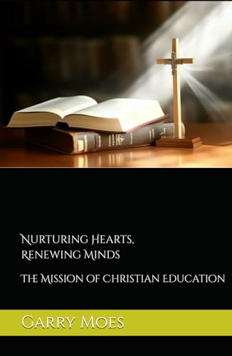 Nurturing Hearts, Renewing Minds: The Mission of Christian Education von Independently published
