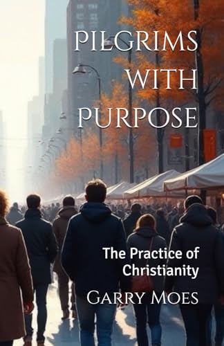 Pilgrims with Purpose: The Practice of Christianity von Independently published