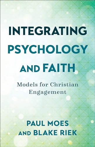 Integrating Psychology and Faith: Models for Christian Engagement von Baker Academic
