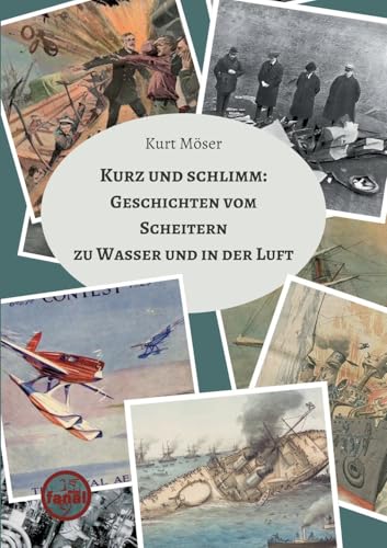 Kurz und schlimm: Geschichten vom Scheitern zu Wasser und in der Luft von BoD – Books on Demand