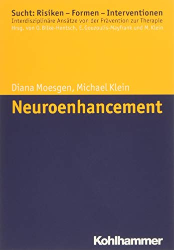 Neuroenhancement (Sucht: Risiken - Formen - Interventionen: Interdisziplinäre Ansätze von der Prävention zur Therapie)