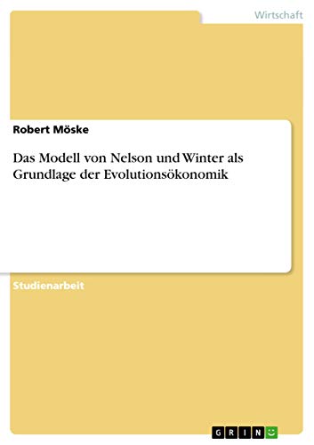 Das Modell von Nelson und Winter als Grundlage der Evolutionsökonomik