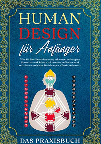 Human Design für Anfänger - Das Praxisbuch: Wie Sie Ihre Konditionierung erkennen, verborgene Potentiale und Talente schrittweise aufdecken und zwischenmenschliche Beziehungen effektiv verbessern von Books on Demand GmbH