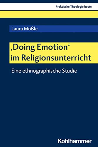 'Doing Emotion' im Religionsunterricht: Eine ethnographische Studie (Praktische Theologie heute, 192, Band 192) von W. Kohlhammer GmbH