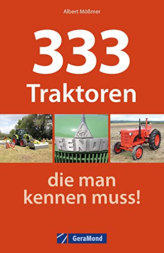 333 Traktoren, die man kennen muss! 333 Traktoren, die man kennen muss! von Bruckmann