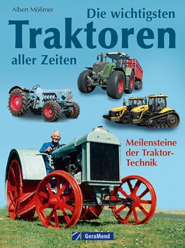 Die wichtigsten Traktoren aller Zeiten: Meilensteine der Traktor-Technik