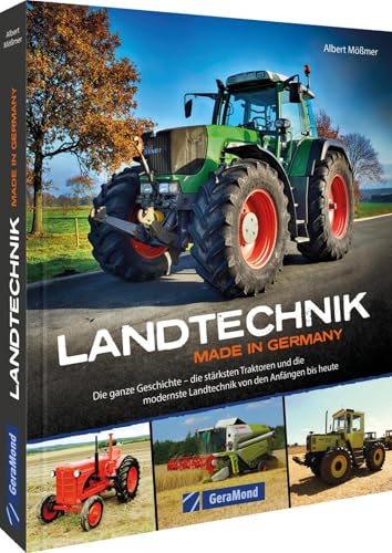 Landtechnik Made in Germany: Die ganze Geschichte - die stärksten Traktoren und die modernste Landtechnik von den Anfängen bis heute Landtechnik Made in Germany: Die ganze Geschichte - die stärksten Traktoren und die modernste Landtechnik von den Anfängen bis heute von GeraMond