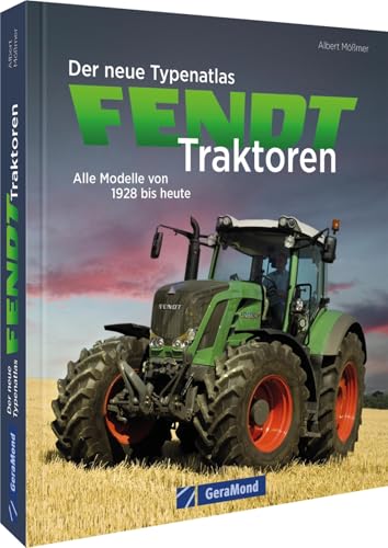 Traktor Buch – Der neue Typenatlas Fendt Traktoren: Alle Modelle von 1928 bis heute. Traktorgeschichte mit Fendt Sammlerstücken & landwirtschaftlichen Innovationen