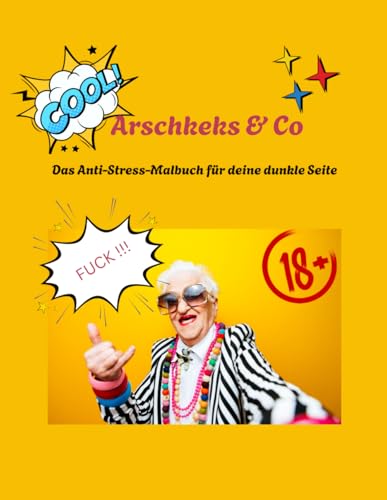 Arschkeks & Co: Das Anti-Stress-Malbuch für deine dunkle Seite Arschkeks & Co: Das Anti-Stress-Malbuch für deine dunkle Seite von Independently published