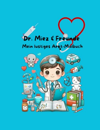 Dr. Miez & Freunde: Mein lustiges Arzt-Malbuch Dr. Miez & Freunde: Mein lustiges Arzt-Malbuch von Independently published