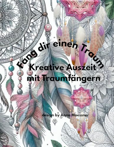 Fang dir einen Traum: Kreative Auszeit mit Traumfängern Fang dir einen Traum: Kreative Auszeit mit Traumfängern von Independently published