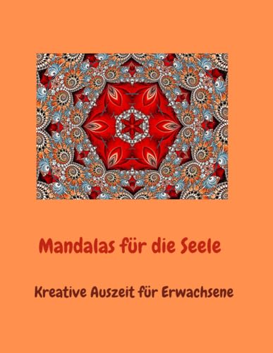 Mandalas für die Seele: Kreative Auszeit für Erwachsene Mandalas für die Seele: Kreative Auszeit für Erwachsene von Independently published