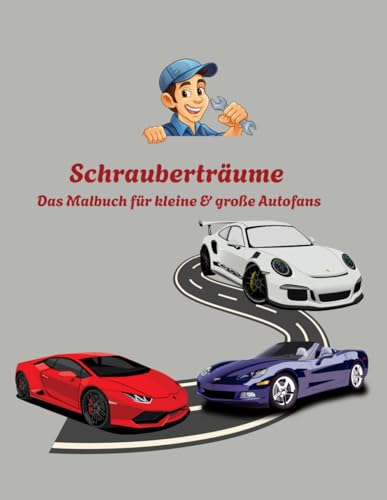 Schrauberträume: Das Malbuch für kleine & große Autofans Schrauberträume: Das Malbuch für kleine & große Autofans von Independently published