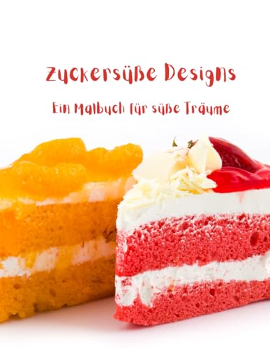 Zuckersüße Designs: Ein Malbuch für süße Träume Zuckersüße Designs: Ein Malbuch für süße Träume von Independently published