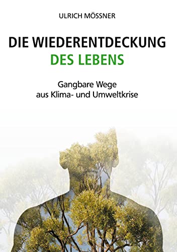 Die Wiederentdeckung des Lebens: Gangbare Wege aus Klima- und Umweltkrise von Romeon-Verlag