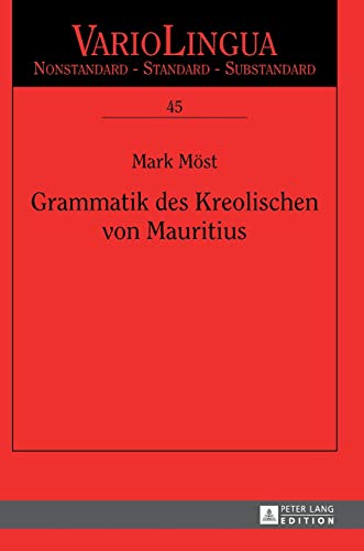 Grammatik des Kreolischen von Mauritius: Dissertationsschrift (Variolingua. Nonstandard – Standard – Substandard, Band 45)