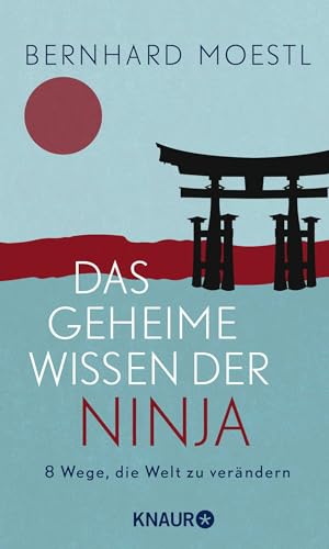 Das geheime Wissen der Ninja: 8 Wege, die Welt zu verändern | Zum Selbstcoaching und Verschenken - Asiatische Lektionen für Sinnsuchende von Knaur HC