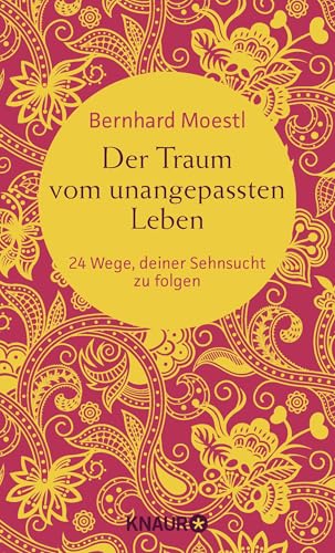 Der Traum vom unangepassten Leben: 24 Wege, deiner Sehnsucht zu folgen (Zum Selbstcoaching, als bereichernde Reise-Lektüre und zum Verschenken – Asiatische Lektionen für Reisende und Sinnsucher)