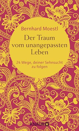 Der Traum vom unangepassten Leben: 24 Wege, deiner Sehnsucht zu folgen (Zum Selbstcoaching, als bereichernde Reise-Lektüre und zum Verschenken – Asiatische Lektionen für Reisende und Sinnsucher)