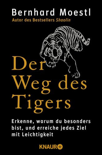 Der Weg des Tigers: Erkenne, warum du besonders bist, und erreiche jedes Ziel mit Leichtigkeit