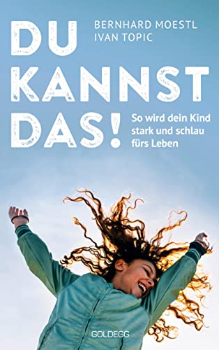 Du kannst das!: So wird dein Kind stark und schlau fürs Leben. Wissensdurst fördern, Selbstvertrauen stärken - wichtiger als Noten und Zeugnisse! Tipps für Eltern von Kindern im Alter von 8 bis 14 von GOLDEGG VERLAG