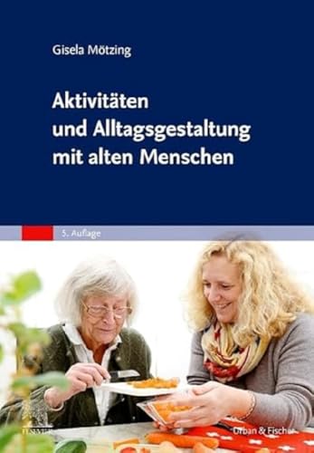 Aktivitäten und Alltagsgestaltung mit alten Menschen von Elsevier