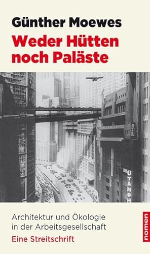 Weder Hütten noch Paläste: Architektur und Ökologie in der Arbeitsgesellschaft von Nomen Verlag