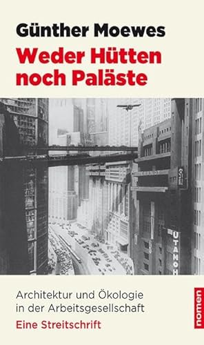 Weder Hütten noch Paläste: Architektur und Ökologie in der Arbeitsgesellschaft