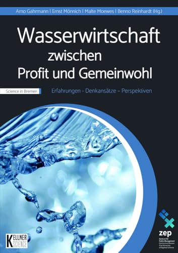 Wasserwirtschaft zwischen Profit und Gemeinwohl: Erfahrungen – Denkansätze – Perspektiven Wasserwirtschaft zwischen Profit und Gemeinwohl: Erfahrungen – Denkansätze – Perspektiven von Kellner Verlag