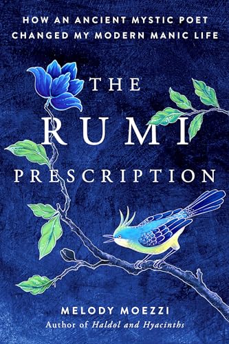 The Rumi Prescription: How an Ancient Mystic Poet Changed My Modern Manic Life von Tarcher